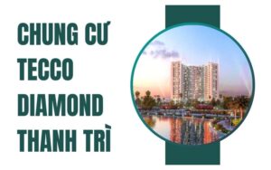 Chung Cư Tecco Diamond Thanh Trì