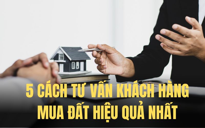 cách tư vấn khách hàng mua đất